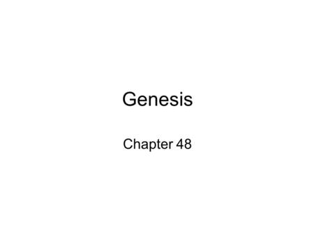 Genesis Chapter 48. Jacob was a man who always had an eye to his own advantage. He always wanted an agreement, so that he might get the best of it. But.