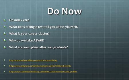 Do Now On index card What does taking a test tell you about yourself? What is your career cluster? Why do we take ASVAB? What are your plans after you.