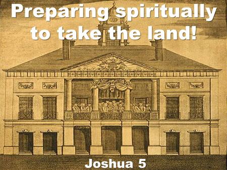 Preparing spiritually to take the land!