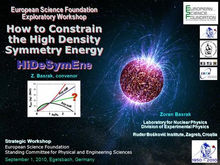 European Science Foundation Exploratory Workshop How to Constrain the High Density Symmetry Energy HiDeSymE ne European Science Foundation Exploratory.