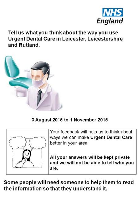 Some people will need someone to help them to read the information so that they understand it. Tell us what you think about the way you use Urgent Dental.