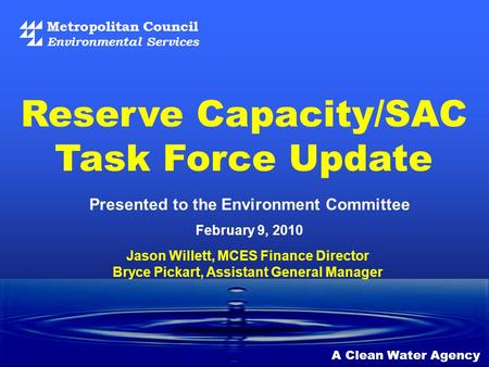 Metropolitan Council Environmental Services A Clean Water Agency Presented to the Environment Committee February 9, 2010 Reserve Capacity/SAC Task Force.