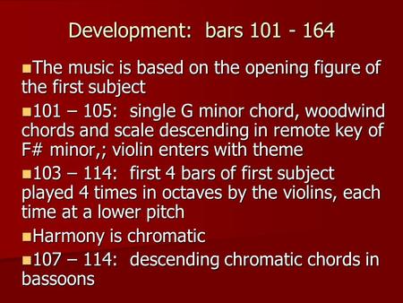 Development: bars 101 - 164 The music is based on the opening figure of the first subject The music is based on the opening figure of the first subject.