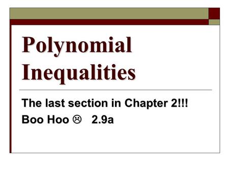 Polynomial Inequalities The last section in Chapter 2!!! Boo Hoo  2.9a.