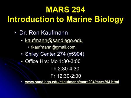 MARS 294 Introduction to Marine Biology Dr. Ron KaufmannDr. Ron Kaufmann  Shiley Center 274 (x5904)Shiley Center.