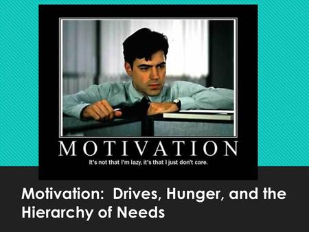 Motivation: Drives, Hunger, and the Hierarchy of Needs