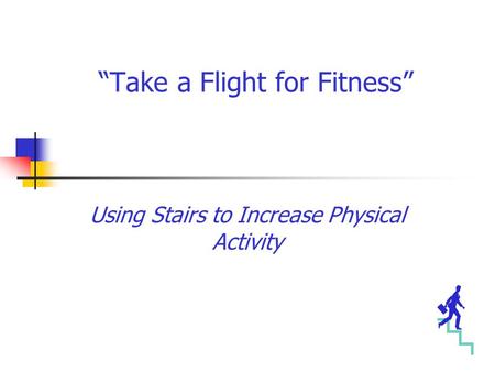 “Take a Flight for Fitness” Using Stairs to Increase Physical Activity.