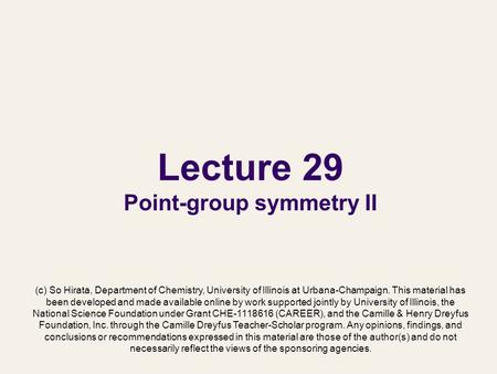 Lecture 29 Point-group symmetry II (c) So Hirata, Department of Chemistry, University of Illinois at Urbana-Champaign. This material has been developed.