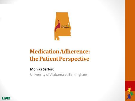 Medication Adherence: the Patient Perspective Monika Safford University of Alabama at Birmingham.