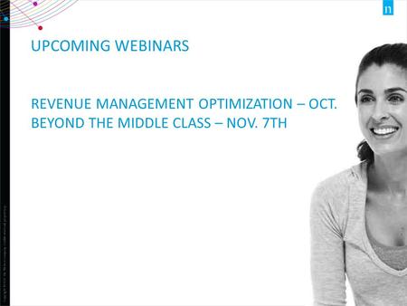 Copyright ©2013 The Nielsen Company. Confidential and proprietary. 1 UPCOMING WEBINARS REVENUE MANAGEMENT OPTIMIZATION – OCT. BEYOND THE MIDDLE CLASS –