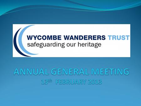 WELCOME & INTRODUCTIONS MINUTES FROM AGM 2012 CHAIRMAN’S REPORT TREASURER’S REPORT RE-ELECTION OF DIRECTORS AUTHORISATION FOR APPOINTMENT AND REMUNERATION.