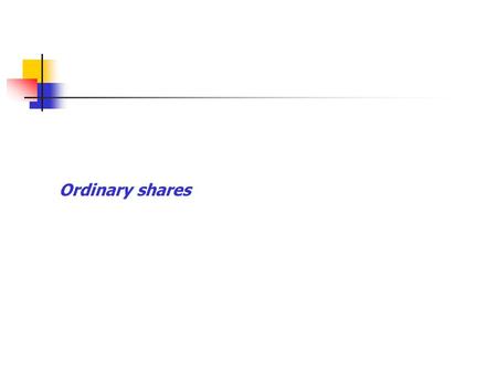 Ordinary shares. Ordinary shares represent ownership position as the shareholders are the legal owners of the company.