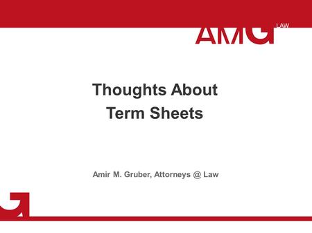 Thoughts About Term Sheets Amir M. Gruber, Law.