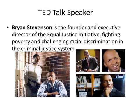 TED Talk Speaker Bryan Stevenson is the founder and executive director of the Equal Justice Initiative, fighting poverty and challenging racial discrimination.