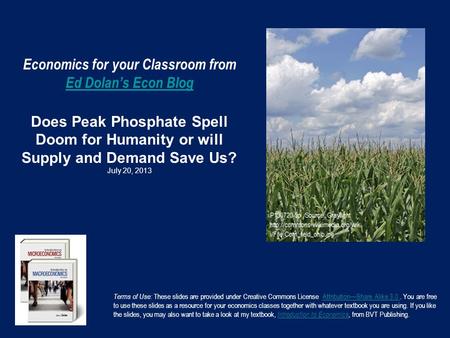 Economics for your Classroom from Ed Dolan’s Econ Blog Does Peak Phosphate Spell Doom for Humanity or will Supply and Demand Save Us? July 20, 2013 Ed.