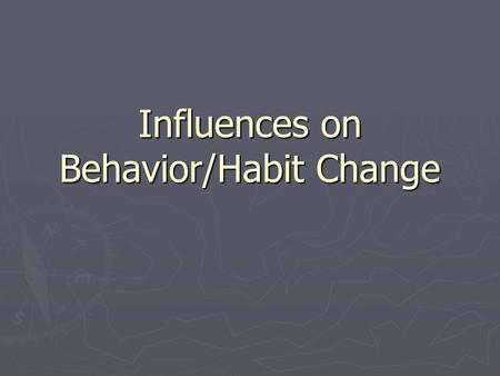 Influences on Behavior/Habit Change. Seminar discussion on “Social Psychological Factors…” ► What are the two policy implications of the article’s statement.