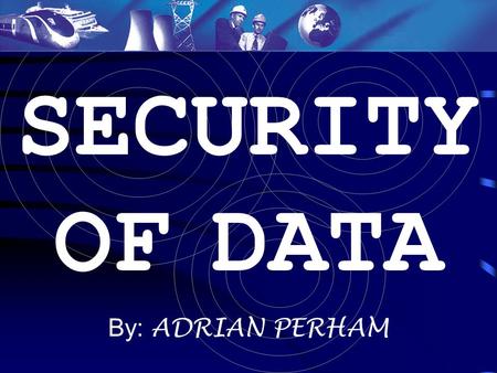 SECURITY OF DATA By: ADRIAN PERHAM. Issues of privacy; Threats to IT systems; Data integrity; Standard clerical procedures; Security measures taken to.