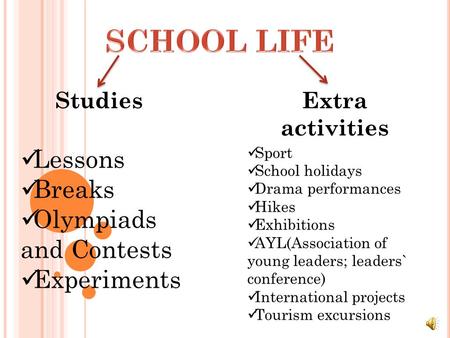 StudiesExtra activities Lessons Breaks Olympiads and Contests Experiments Sport School holidays Drama performances Hikes Exhibitions AYL(Association of.