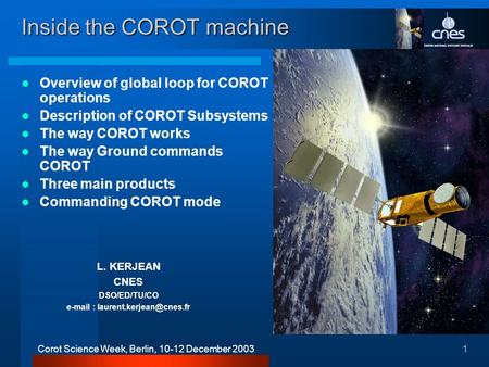 1Corot Science Week, Berlin, 10-12 December 2003 Inside the COROT machine Overview of global loop for COROT operations Description of COROT Subsystems.