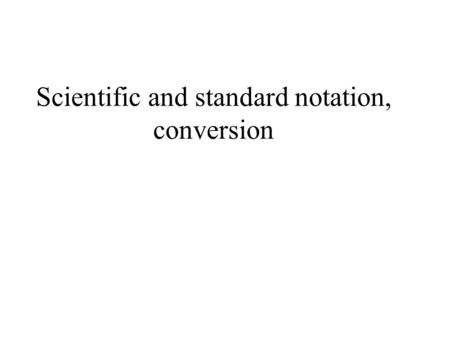 Scientific and standard notation, conversion