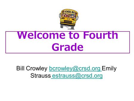 Welcome to Fourth Grade Bill Crowley Emily Strauss