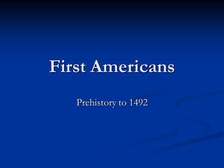 First Americans Prehistory to 1492. Journey from Asia People traveled from Asia to North American during the Ice Age through a land mass known as Beringia,