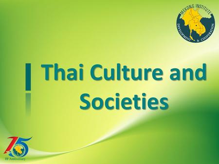 Thai Culture and Societies. Heart of the Southeast Asian mainland Area: of 513,115 sq.km. (51st) North-South: 1,620 km East to West: 775 km Borders: North.