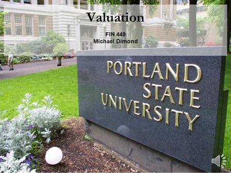 Valuation FIN 449 Michael Dimond Michael Dimond School of Business Administration Valuation – The Big Picture.