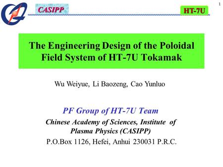 HT-7U CASIPP 1 The Engineering Design of the Poloidal Field System of HT-7U Tokamak PF Group of HT-7U Team Chinese Academy of Sciences, Institute of Plasma.