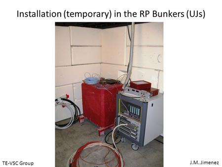 TE-VSC Group J.M. Jimenez Installation (temporary) in the RP Bunkers (UJs)