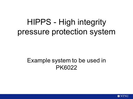 HIPPS - High integrity pressure protection system Example system to be used in PK6022.