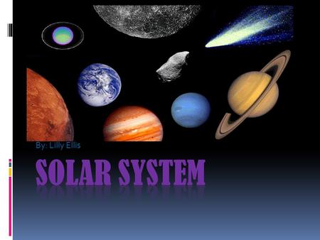 By: Lilly Ellis Solar System.