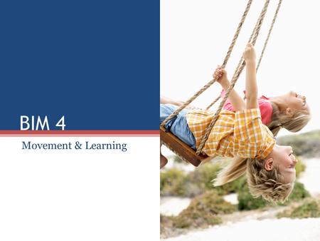 BIM 4 Movement & Learning. Remember Have you turned in p.5 of FE packet? (principal/teacher signatures) FE 2 write-ups should be posted on BlackBoard.