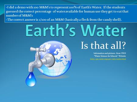 Is that all? Information and pictures from USGS “Water Science for Schools” Website  -I did a demo with 100 M&M’s.