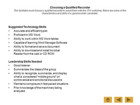 Choosing a Qualified Recorder The facilitator must choose a qualified recorder to assist them with the JTA workshop. Below are some of the characteristics.