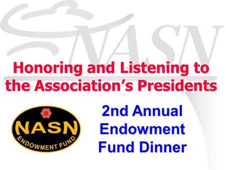 Honoring and Listening to the Association’s Presidents 2nd Annual Endowment Fund Dinner.