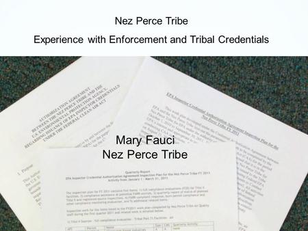 Nez Perce Tribe Experience with Enforcement and Tribal Credentials Mary Fauci Nez Perce Tribe.