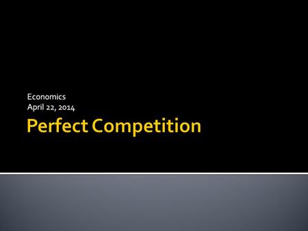 Economics April 22, 2014.  Businesses are categorized by market structure– the amount of competition they face.  The four basic market structures in.