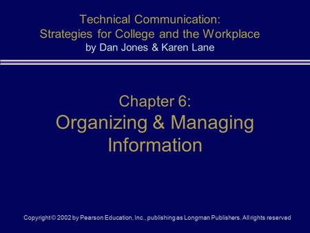 Copyright © 2002 by Pearson Education, Inc., publishing as Longman Publishers. All rights reserved Technical Communication: Strategies for College and.