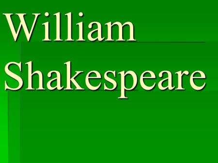 William Shakespeare.