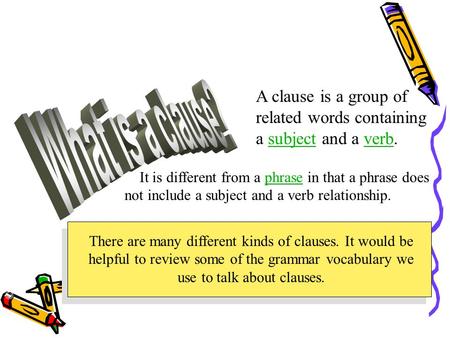 © Capital Community College A clause is a group of related words containing a subject and a verb.subjectverb It is different from a phrase in that a phrase.