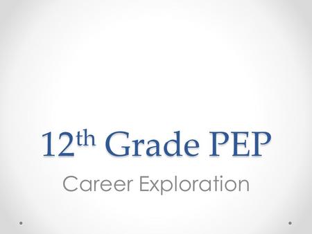 12th Grade PEP Career Exploration.