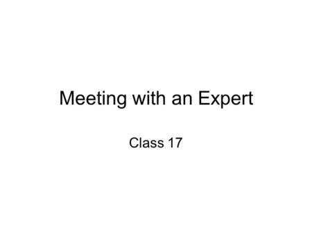 Meeting with an Expert Class 17. Agenda 3:00-3:05 Announcements 3:05-3:25 Meeting with an Expert 3:25-3:50 Final Project Group Meetings.