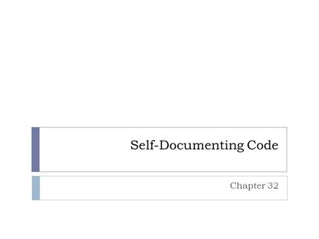 Self-Documenting Code Chapter 32. Kinds of Comments  Repeat of code  Explanation of code  Marker in code  Summary of code  Description of code’s.