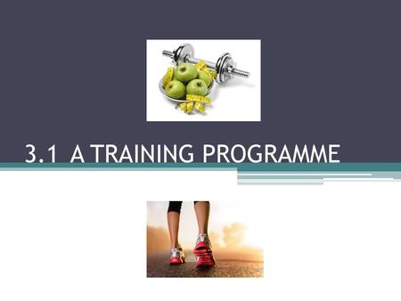 3.1 A TRAINING PROGRAMME. A Training Programme We have now looked at why we should exercise, what principles to take into account when planning a program.