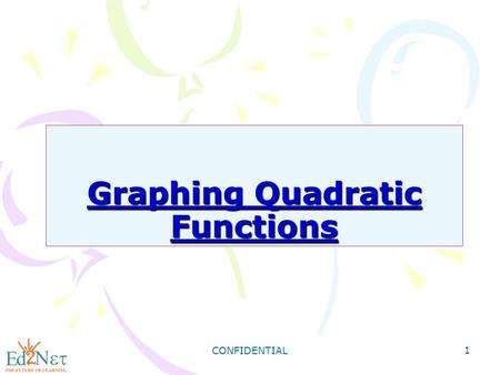 CONFIDENTIAL 1 Graphing Quadratic Functions. CONFIDENTIAL 2 Warm Up Find the vertex of each parabola: 9) y = x 2 + 4x - 7 1) y = -5x 2 + 10x + 3 2) y.