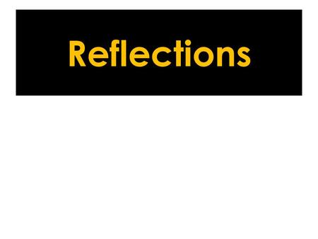 Reflections. Reflect across the x-axis Change the sign of the y-value.