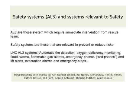 Safety systems (AL3) and systems relevant to Safety Steve Hutchins with thanks to: Karl Gunnar Lindell, Rui Nunes, Silvia Grau, Henrik Nissen, Patrice.