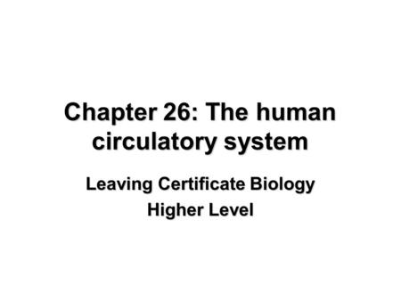 Chapter 26: The human circulatory system Leaving Certificate Biology Higher Level.