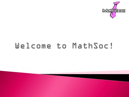  Your undergraduate student society.  We officially represents the interests of all undergraduate mathematics students to the faculty and university.